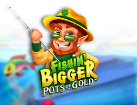 Fishin Bigger: Pots of Gold